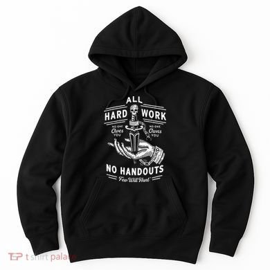 All Hard Work No Handouts Few Will Hunt Apparel Hoodie