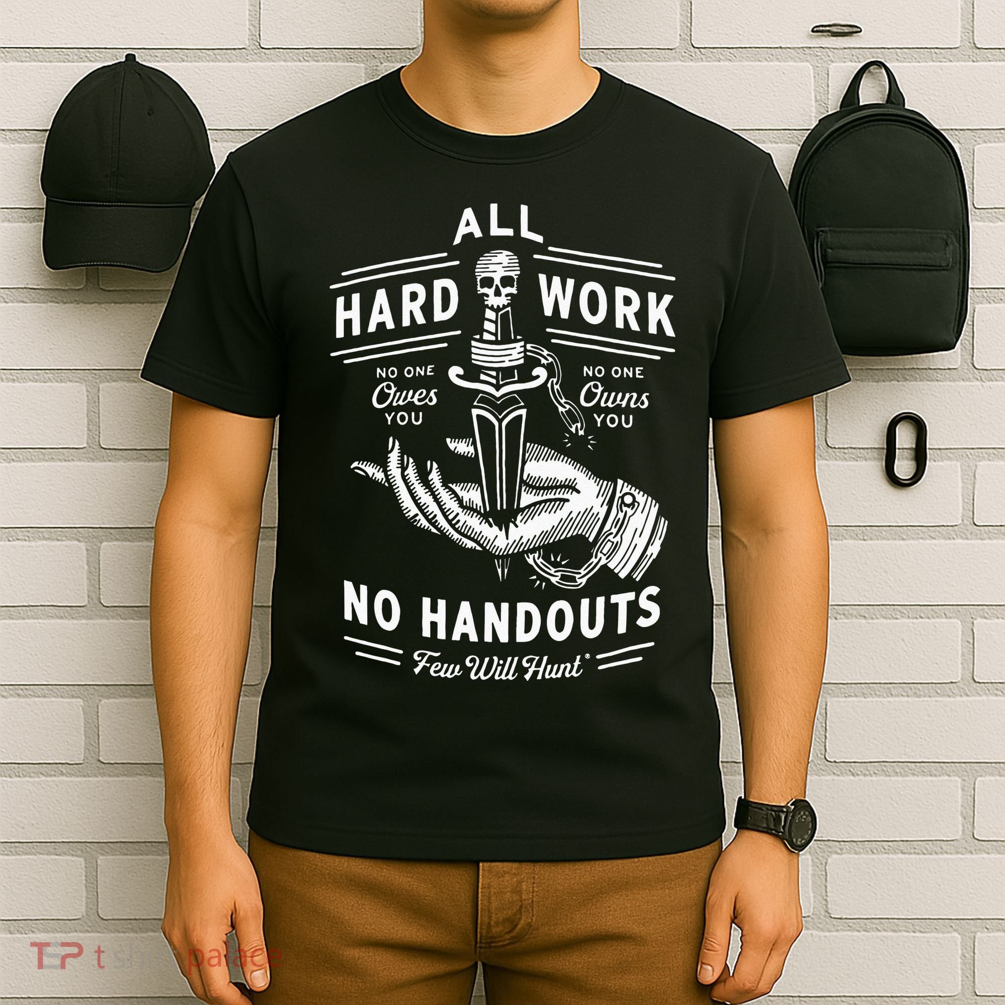 All Hard Work No Handouts Few Will Hunt Apparel T-Shirt