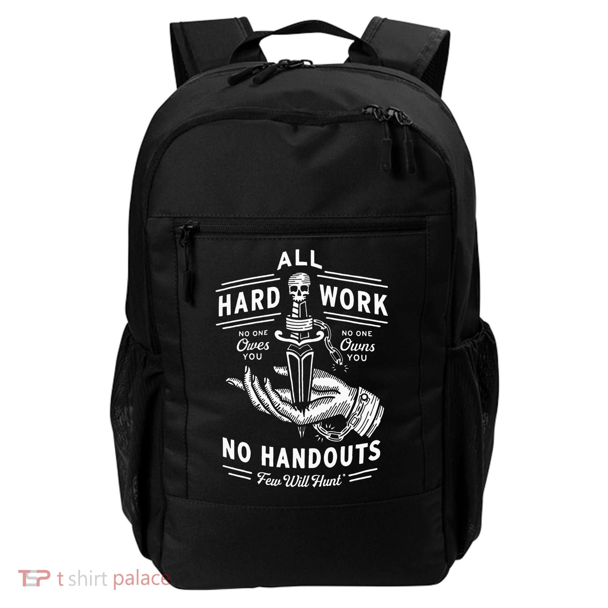 All Hard Work No Handouts Few Will Hunt Apparel Backpack