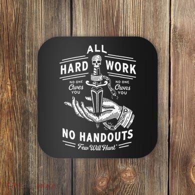 All Hard Work No Handouts Few Will Hunt Apparel Coaster