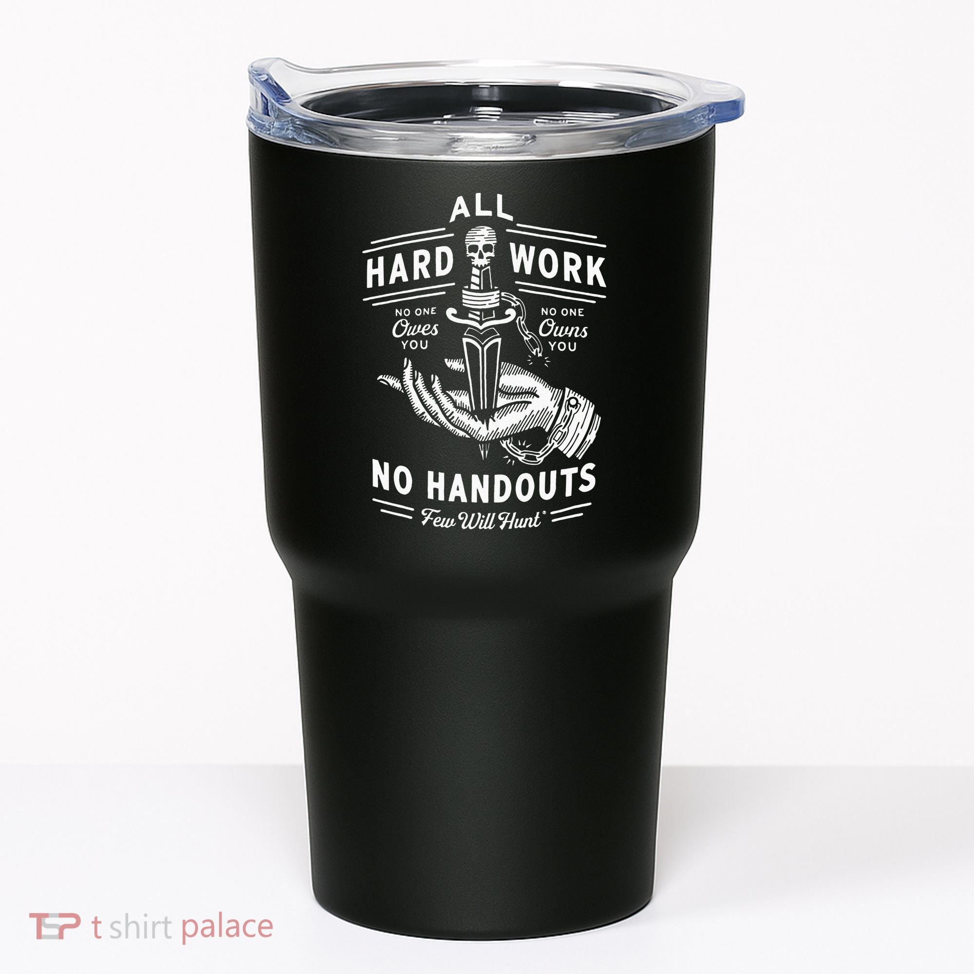All Hard Work No Handouts Few Will Hunt Apparel Tumbler