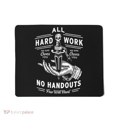 All Hard Work No Handouts Few Will Hunt Apparel Mousepad