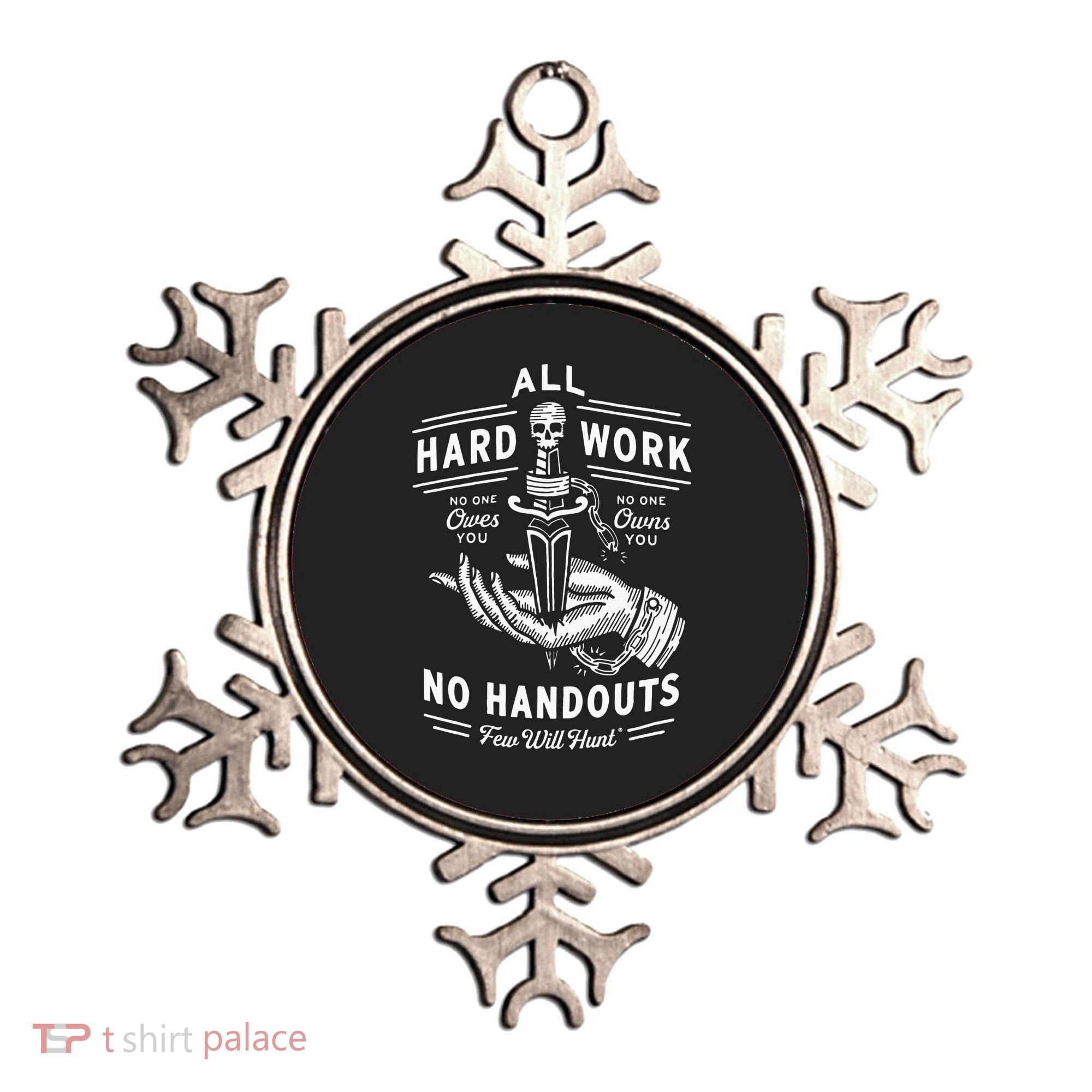 All Hard Work No Handouts Few Will Hunt Apparel Ornament