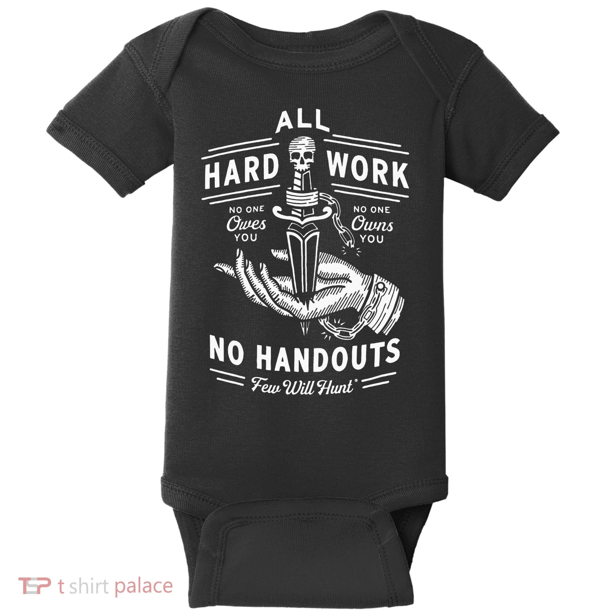 All Hard Work No Handouts Few Will Hunt Apparel Baby Bodysuit
