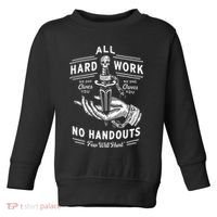 All Hard Work No Handouts Few Will Hunt Apparel Toddler Sweatshirt thumb 0