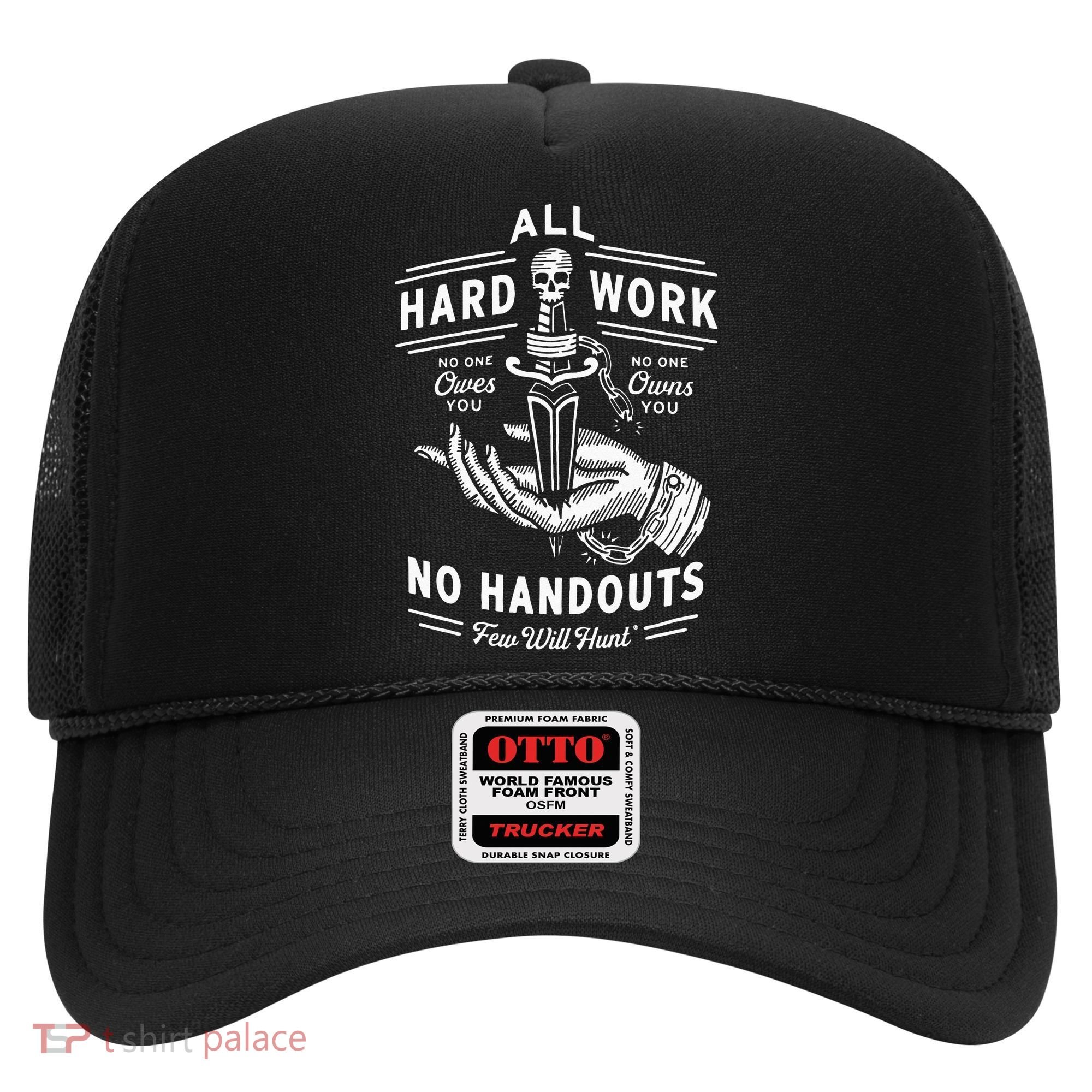 All Hard Work No Handouts Few Will Hunt Apparel Hat