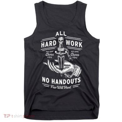 All Hard Work No Handouts Few Will Hunt Apparel Tank Top