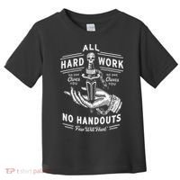 All Hard Work No Handouts Few Will Hunt Apparel Toddler T-Shirt thumb 0
