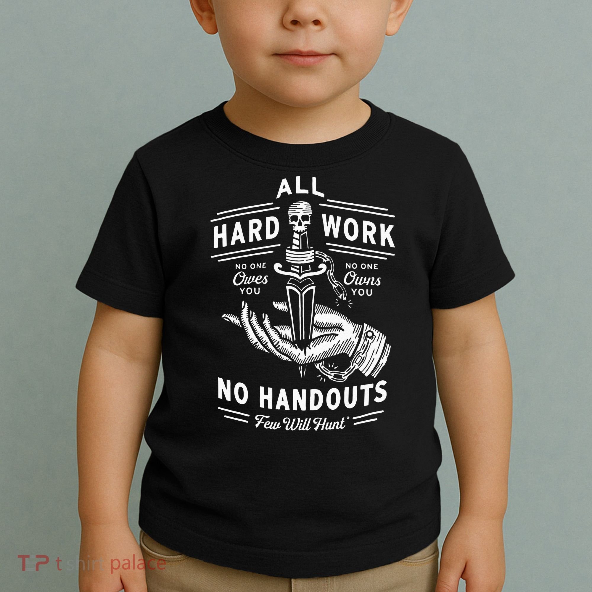 All Hard Work No Handouts Few Will Hunt Apparel Toddler T-Shirt