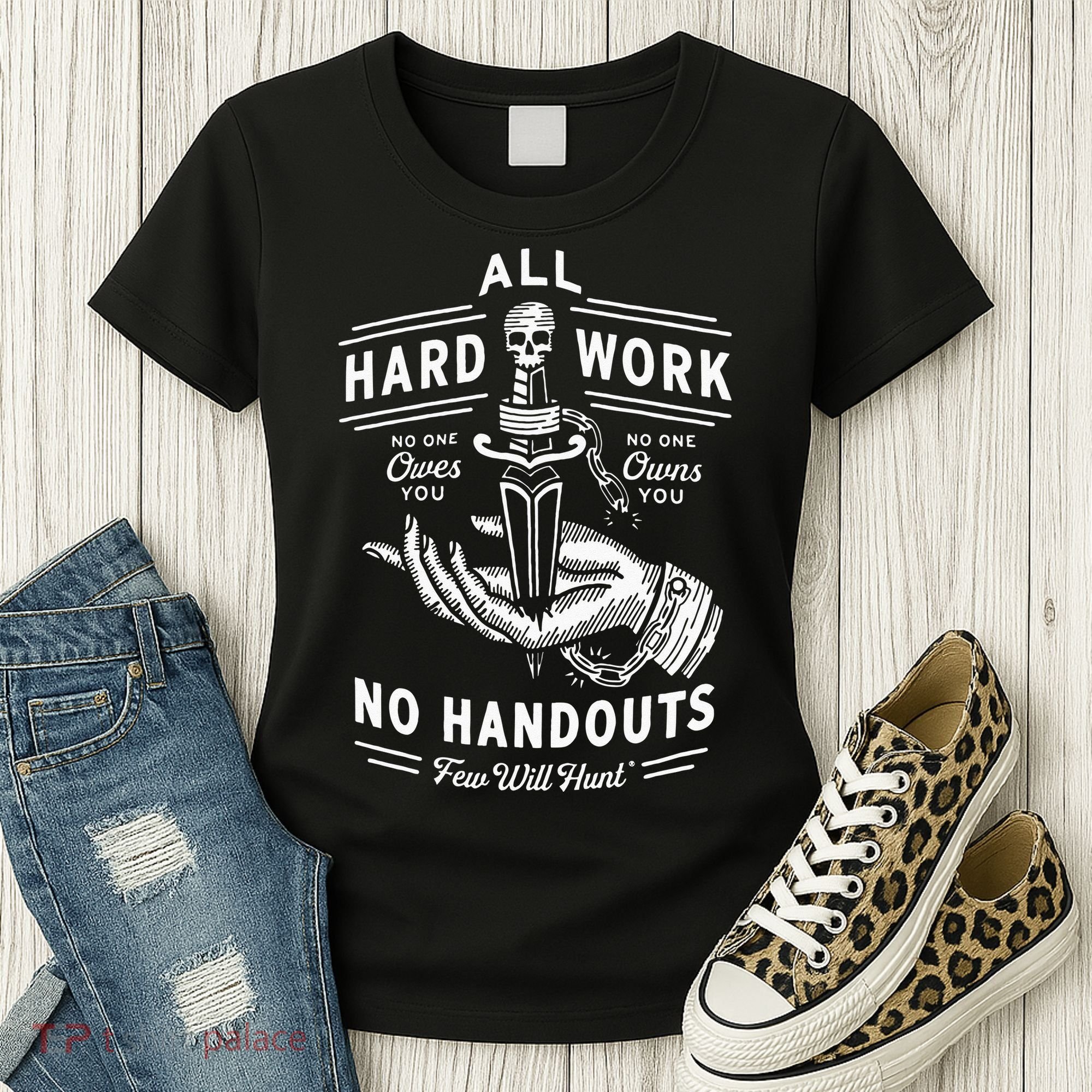 All Hard Work No Handouts Few Will Hunt Apparel Women's T-Shirt