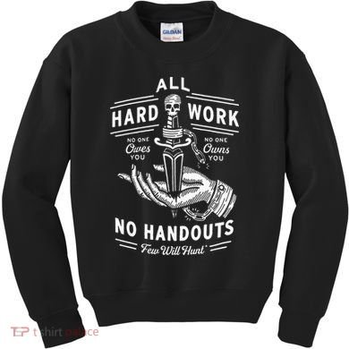 All Hard Work No Handouts Few Will Hunt Apparel Kids Sweatshirt