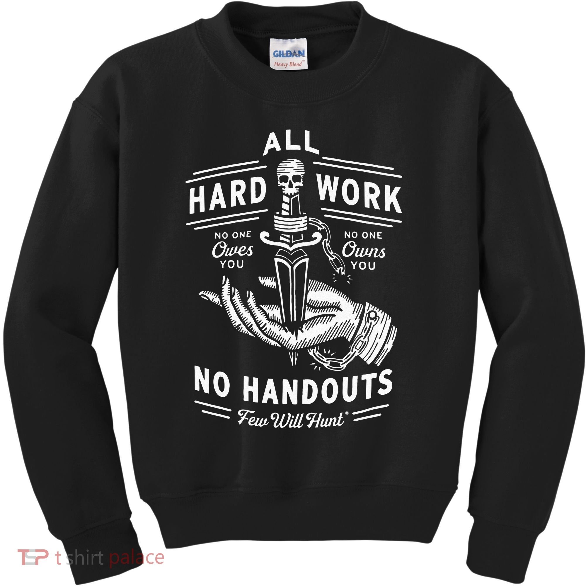 All Hard Work No Handouts Few Will Hunt Apparel Kids Sweatshirt