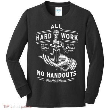 All Hard Work No Handouts Few Will Hunt Apparel Kids Long Sleeve Shirt
