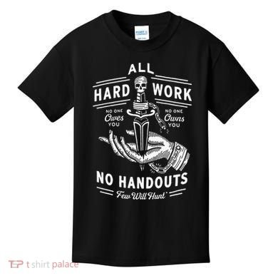 All Hard Work No Handouts Few Will Hunt Apparel Kids T-Shirt