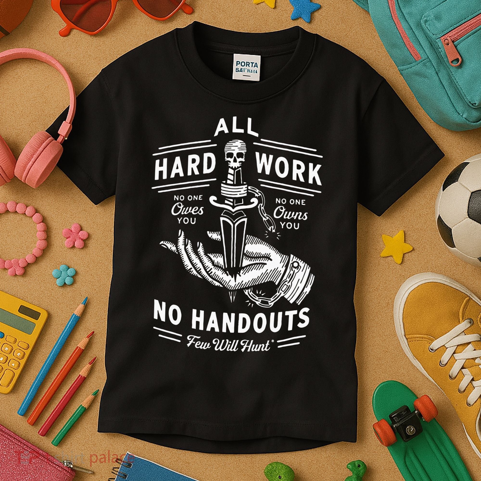 All Hard Work No Handouts Few Will Hunt Apparel Kids T-Shirt