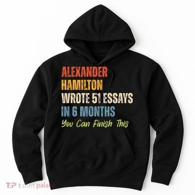 Alexander Hamilton Wrote 51 Essays Iln 6 Months Hoodie