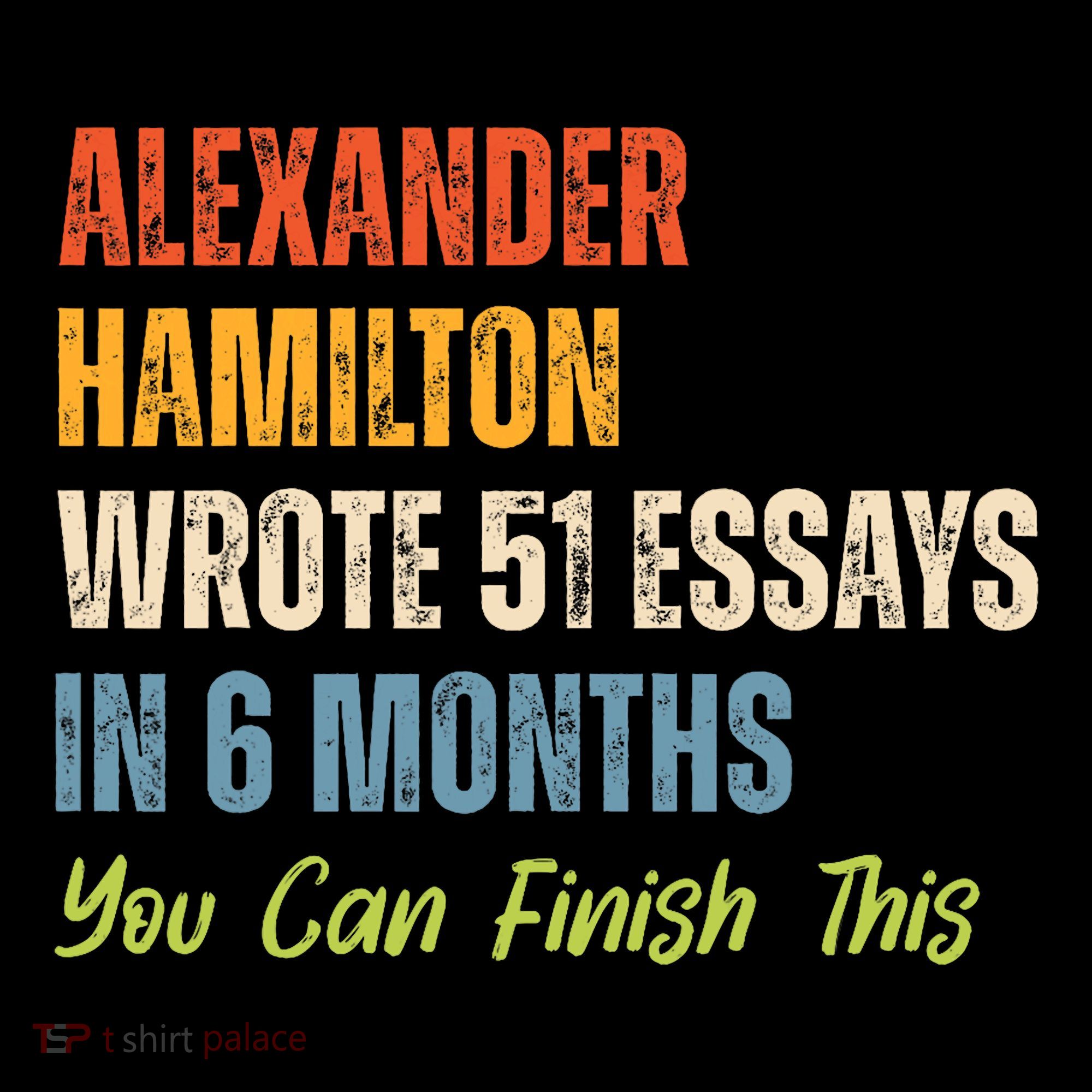 Alexander Hamilton Wrote 51 Essays Iln 6 Months Women's Hoodie