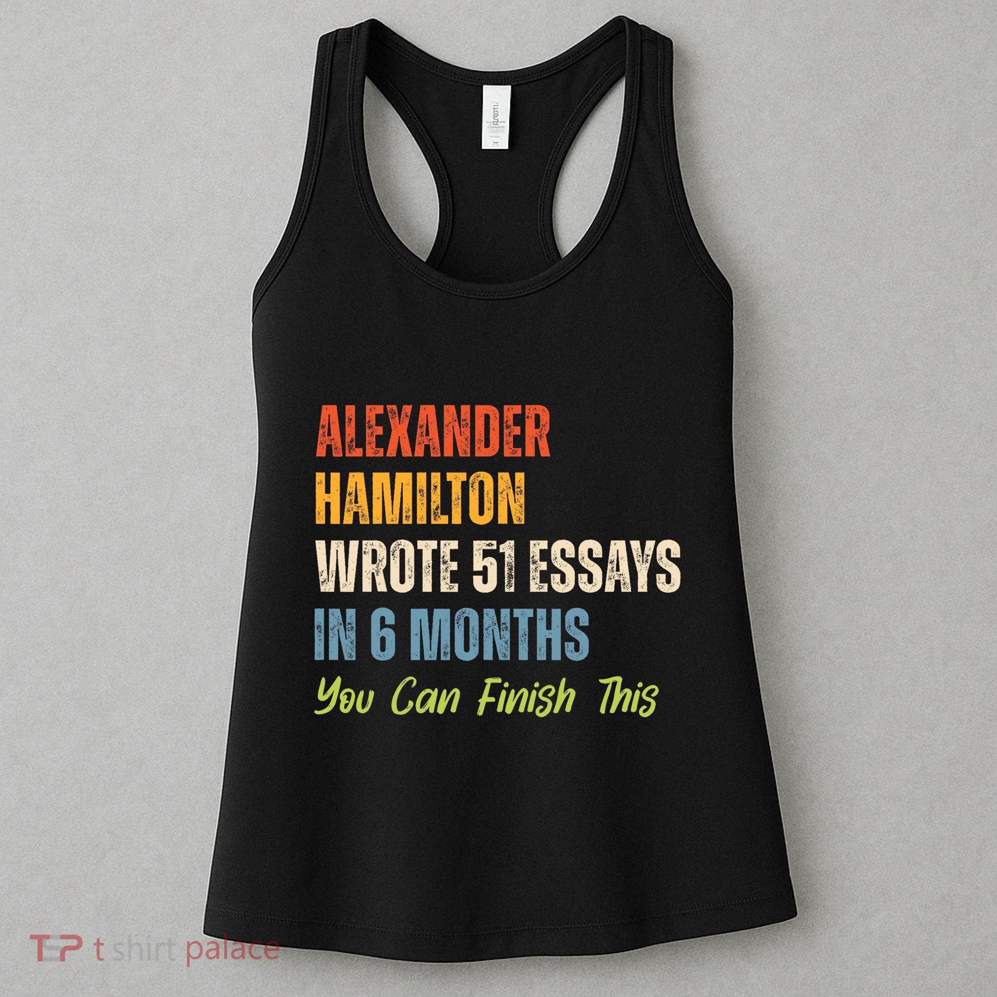 Alexander Hamilton Wrote 51 Essays Iln 6 Months Women's Tank Top