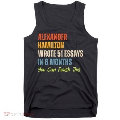 Alexander Hamilton Wrote 51 Essays Iln 6 Months Tank Top