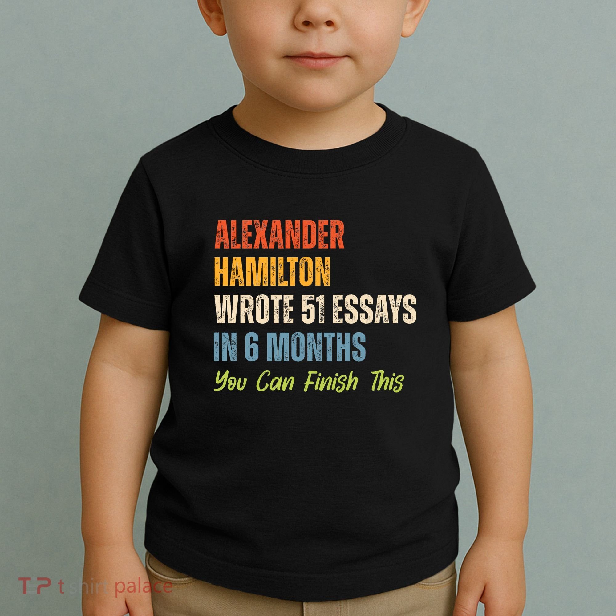 Alexander Hamilton Wrote 51 Essays Iln 6 Months Toddler T-Shirt