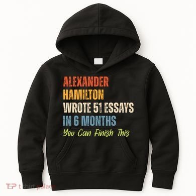 Alexander Hamilton Wrote 51 Essays Iln 6 Months Kids Hoodie