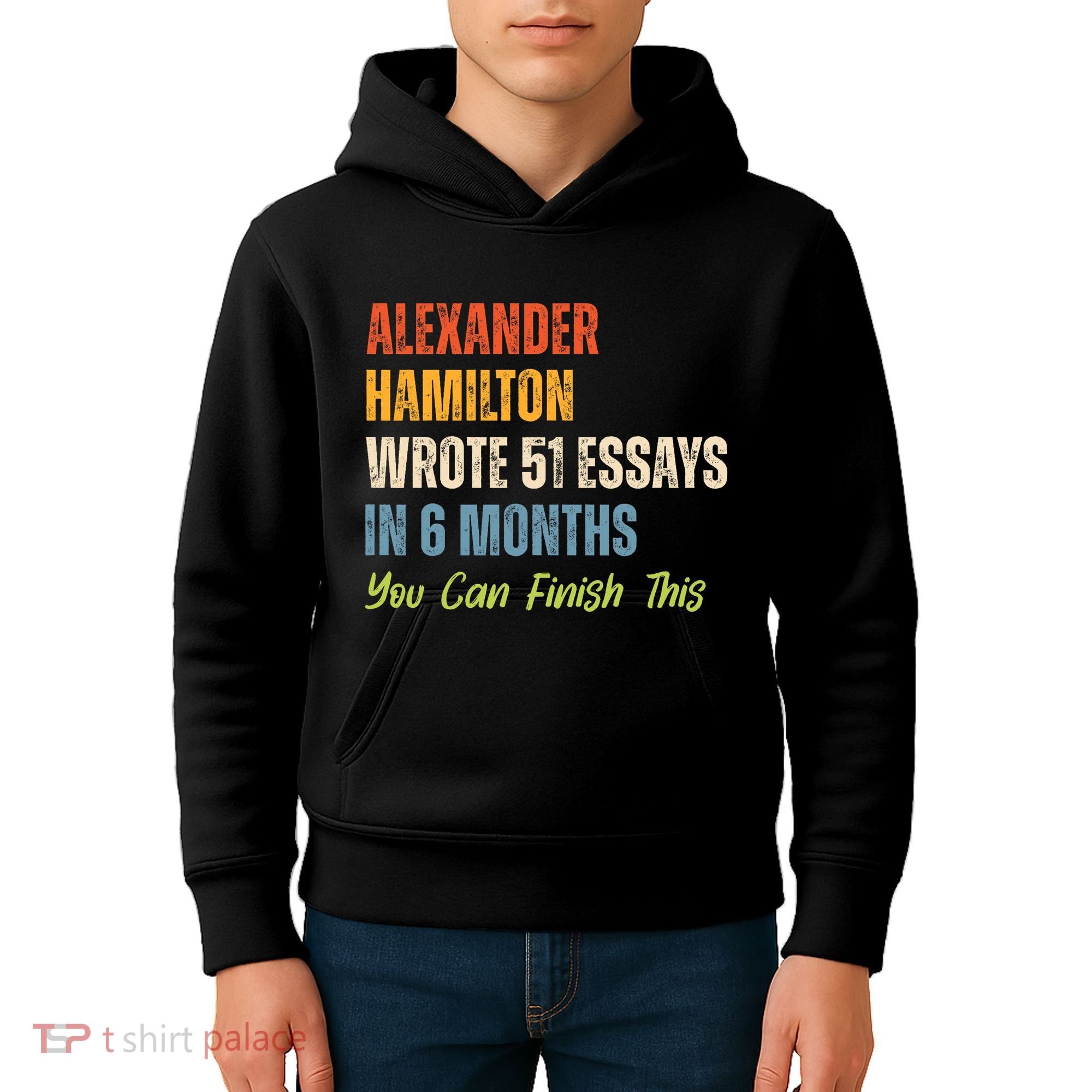 Alexander Hamilton Wrote 51 Essays Iln 6 Months Kids Hoodie