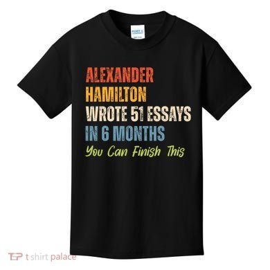 Alexander Hamilton Wrote 51 Essays Iln 6 Months Kids T-Shirt