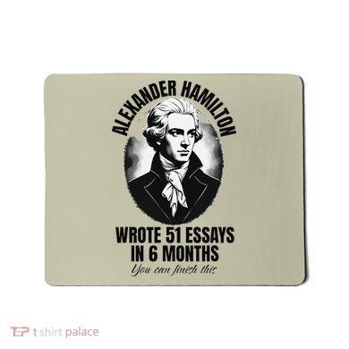 Alexander Hamilton Wrote 51 Essays In 6 Months Vintage Funny Mousepad
