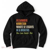 Alexander Hamilton Wrote 51essays In 6 Months You Can Finish This Hoodie thumb 0