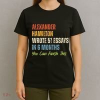 Alexander Hamilton Wrote 51essays In 6 Months You Can Finish This T-Shirt thumb 4