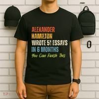Alexander Hamilton Wrote 51essays In 6 Months You Can Finish This T-Shirt thumb 6