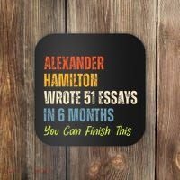 Alexander Hamilton Wrote 51essays In 6 Months You Can Finish This Coaster thumb 0