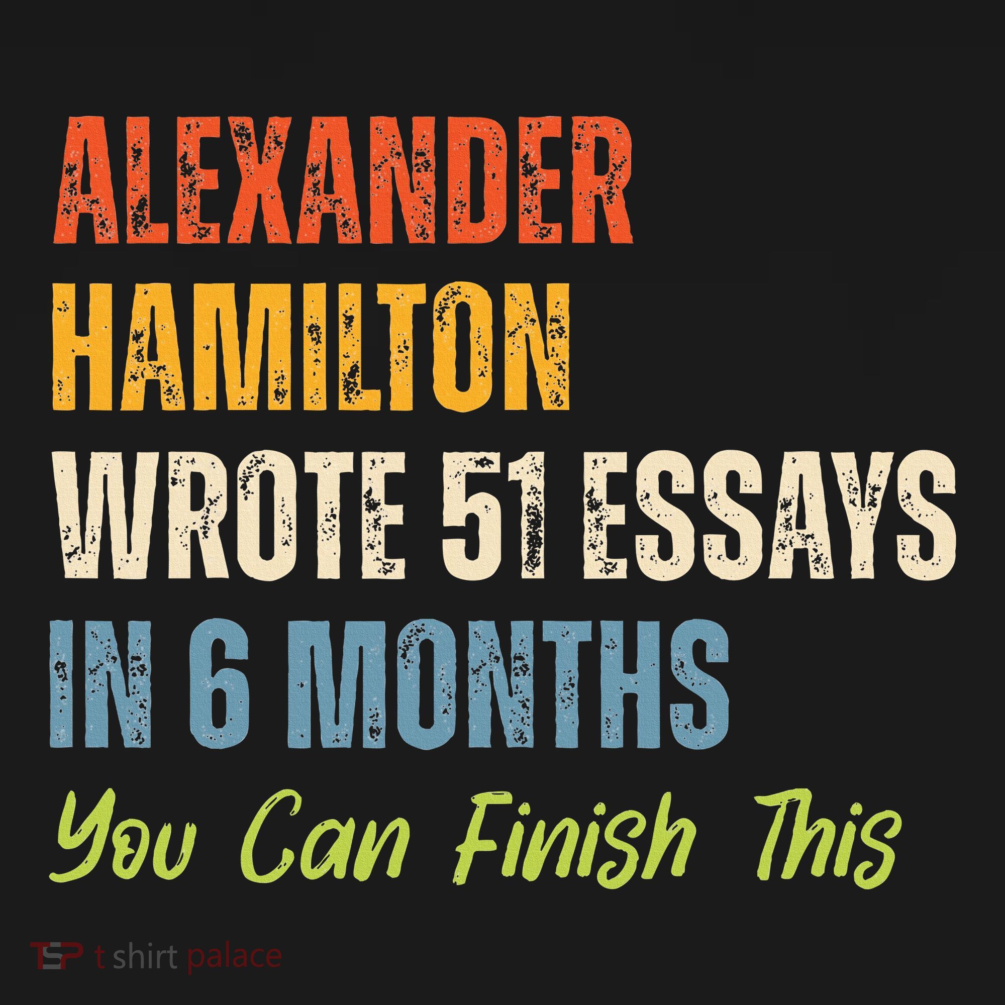 Alexander Hamilton Wrote 51essays In 6 Months You Can Finish This Women's Hoodie