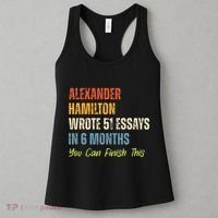 Alexander Hamilton Wrote 51essays In 6 Months You Can Finish This Women's Tank Top thumb 3