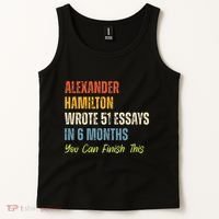 Alexander Hamilton Wrote 51essays In 6 Months You Can Finish This Tank Top thumb 2