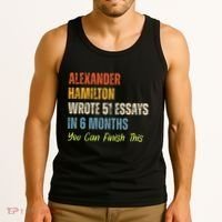 Alexander Hamilton Wrote 51essays In 6 Months You Can Finish This Tank Top thumb 3