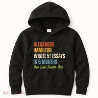 Alexander Hamilton Wrote 51essays In 6 Months You Can Finish This Kids Hoodie thumb 0