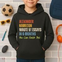 Alexander Hamilton Wrote 51essays In 6 Months You Can Finish This Kids Hoodie thumb 2