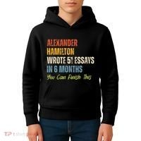 Alexander Hamilton Wrote 51essays In 6 Months You Can Finish This Kids Hoodie thumb 4