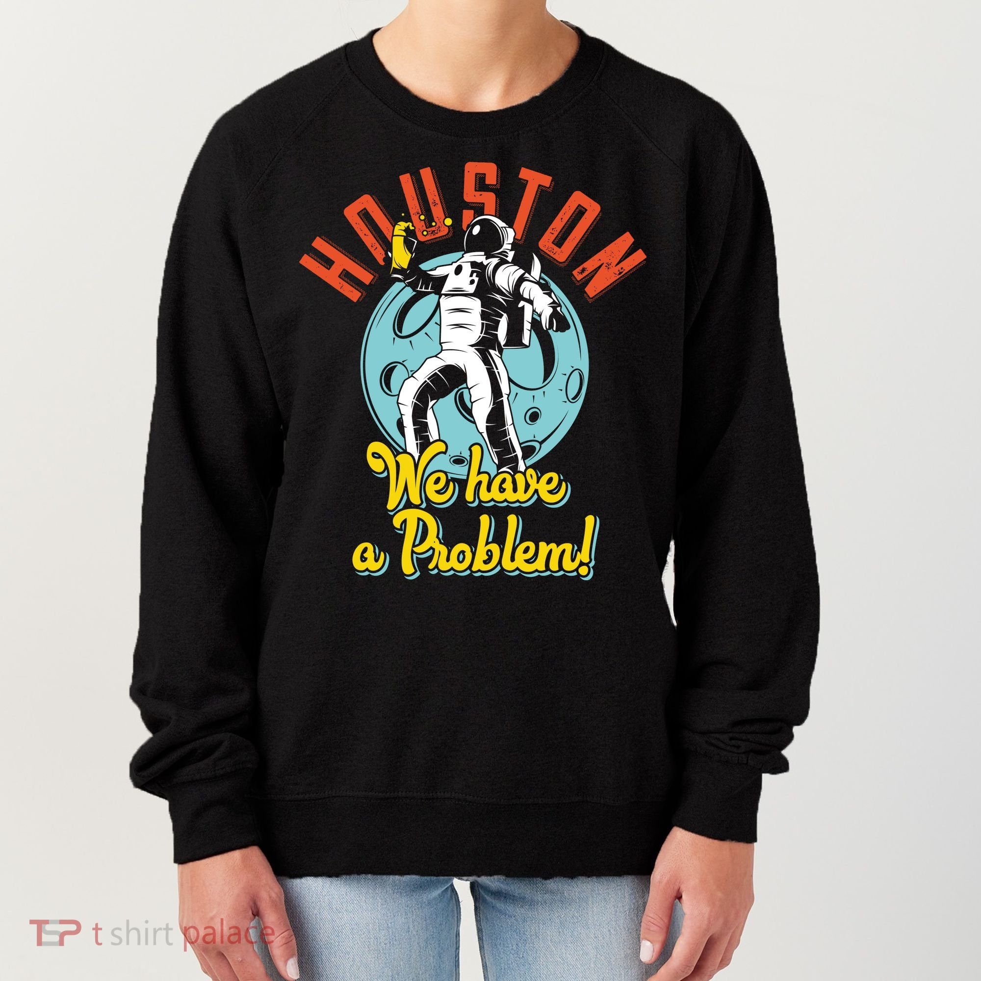 Astronaut Houston We Have A Problem Women's Sweatshirt