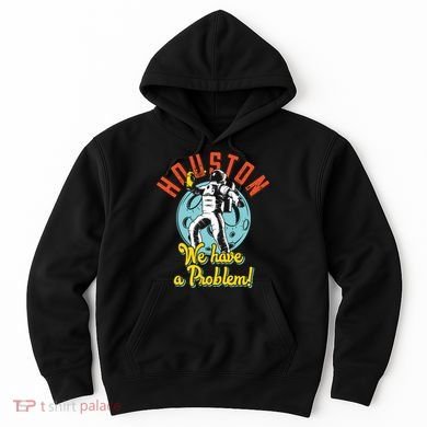 Astronaut Houston We Have A Problem Hoodie