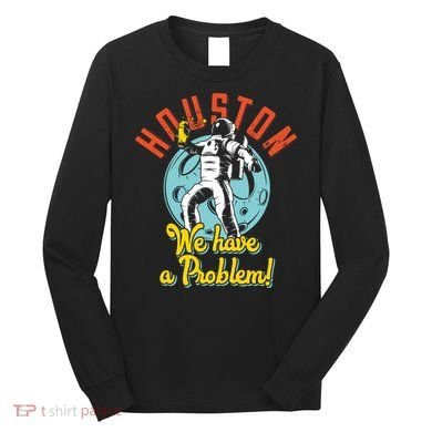 Astronaut Houston We Have A Problem Long Sleeve Shirt
