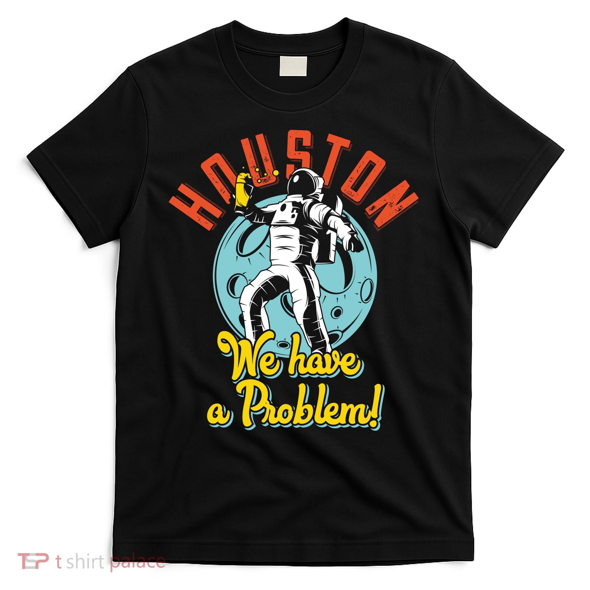 Astronaut Houston We Have A Problem T-Shirt
