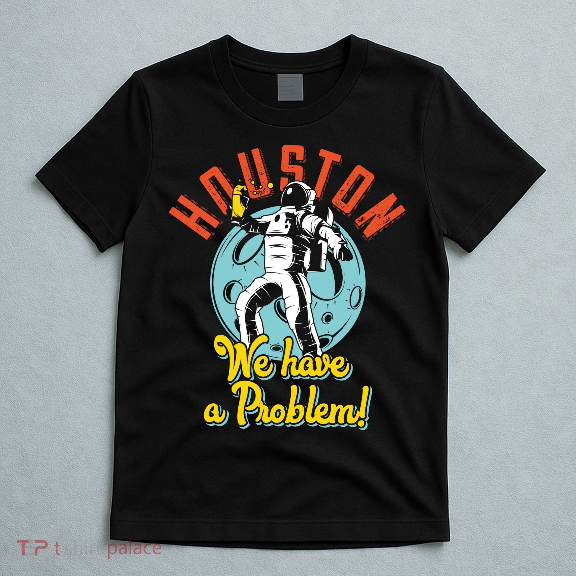 Astronaut Houston We Have A Problem T-Shirt