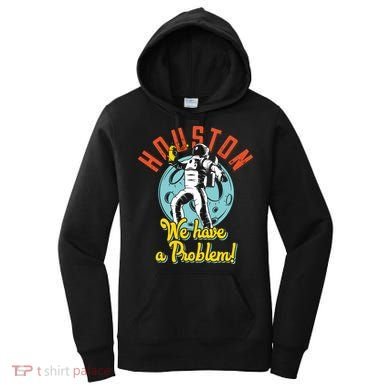 Astronaut Houston We Have A Problem Women's Hoodie