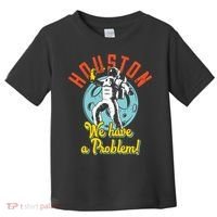 Astronaut Houston We Have A Problem Toddler T-Shirt thumb 0