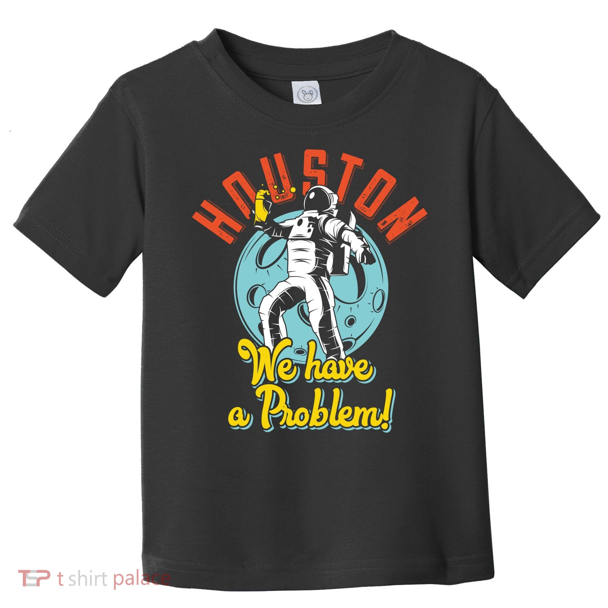 Astronaut Houston We Have A Problem Toddler T-Shirt
