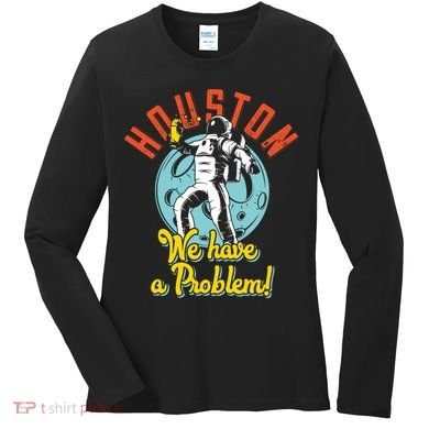 Astronaut Houston We Have A Problem Women's Long Sleeve Shirt