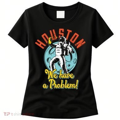 Astronaut Houston We Have A Problem Women's T-Shirt