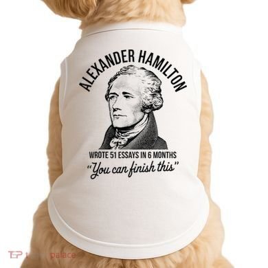 Alexander Hamilton Wrote 51 Essays In 6 Months Doggie Tank